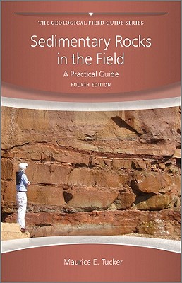 Sedimentary Rocks in the Field: A Practical Guide - Tucker, Maurice E.
