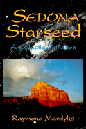 Sedona Starseed: A Galactic Initiation - Mardyks, Raymond