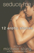 Seduce Me: 12 Erotic Stories