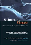 Seduced by Grace: Contemporary Spirituality, Gay Experience, and Christian Faith - Kelly, Michael Bernard