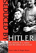 Seduced by Hitler: The Choices of a Nation and the Ethics of Survival
