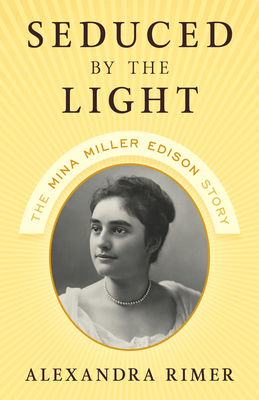 Seduced by the Light: The Mina Miller Edison Story - Rimer, Alexandra