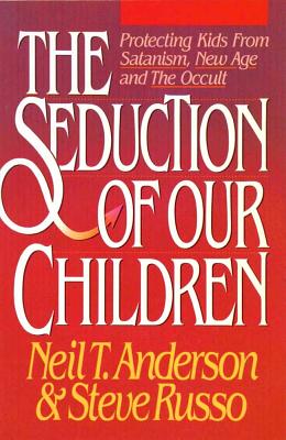Seduction of Our Children - Anderson, Neil T, Mr., and Russo, Steve