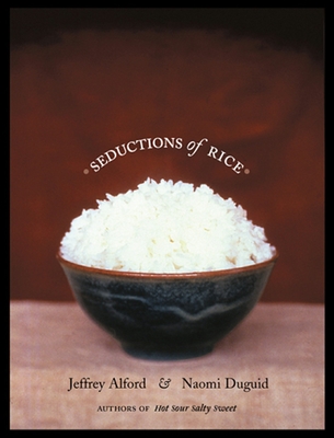Seductions of Rice: A Cookbook - Alford, Jeffrey, and Duguid, Naomi