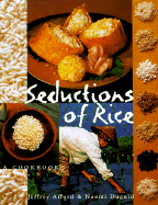 Seductions of Rice: A Cookbook - Alford, Jeffrey, and Duguid, Naomi