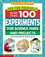 See for Yourself: More Than 100 Experiments for Science Fairs and Projects