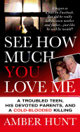 See How Much You Love Me: A Troubled Teen, His Devoted Parents, and a Cold-Blooded Killing