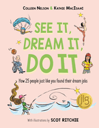 See It, Dream It, Do It: How 25 People Just Like You Found Their Dream Jobs