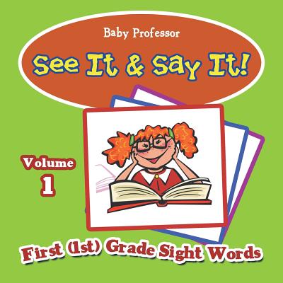 See It & Say It!: Volume 1 First (1st) Grade Sight Words - Baby Professor