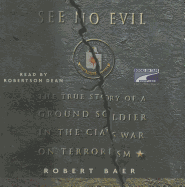 See No Evil: The True Story of a Ground Soldier in the CIA's War Against Terrorism