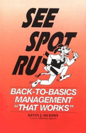 See Spot Run: Back to Basics Management That Works - Murphy, Kevin J