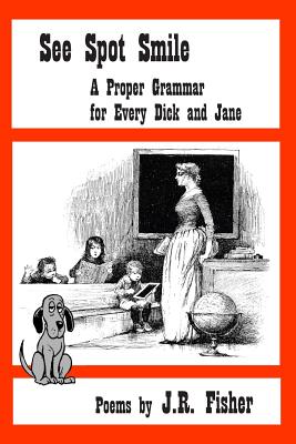 See Spot Smile: A Proper Grammar for Every Dick and Jane - Fisher, J R