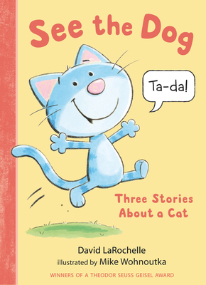 See the Dog: Three Stories About a Cat - Larochelle, David