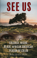 See US: Colored, Negro, Black, African American, Person of Color