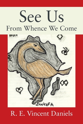 See Us: From Whence We Come - Daniels, R E Vincent