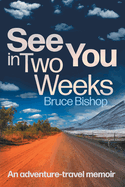 See You in Two Weeks: An adventure-travel memoir