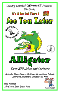 See You Later Alligator - Over 200 Jokes + Cartoons - Animals, Aliens, Sports, Holidays, Occupations, School, Computers, Monsters, Dinosaurs & More - In Black and White: Comics, Jokes and Cartoons in Black and White