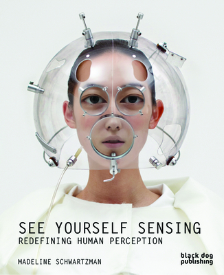 See Yourself Sensing: Redefining Human Perception - Schwartzman, Madeline