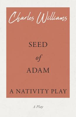 Seed of Adam - A Nativity Play - Williams, Charles