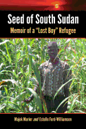 Seed of South Sudan: Memoir of a Lost Boy Refugee