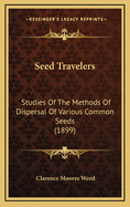 Seed Travelers: Studies of the Methods of Dispersal of Various Common Seeds (1899)