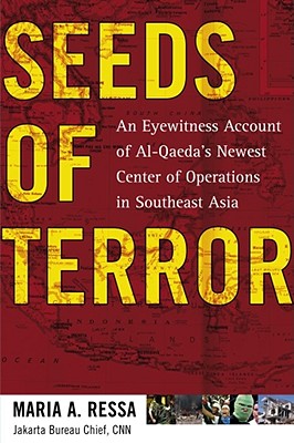 Seeds of Terror: An Eyewitness Account of Al-Qaeda's Newest Center of Operations in Southeast Asia - Ressa, Maria