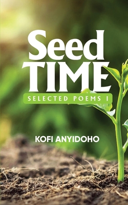 SeedTime: Selected Poems I - Anyidoho, Kofi