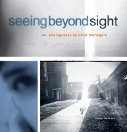 Seeing Beyond Sight: Photographs by Blind Teenagers - Deifell, Tony, and Coles, Robert (Foreword by)