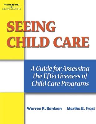 Seeing Child Care: A Guide for Assessing the Effectiveness of Child Care Programs - Bentzen, Warren R, and Kessler, Gary E, and Bentzen, PH D