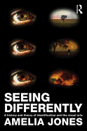 Seeing Differently: A History and Theory of Identification and the Visual Arts