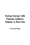 Seeing Europe with Famous Authors, Volume 3, Part One - Halsey, Francis W (Editor)