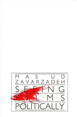 Seeing Films Politically - Zavarzadeh, Mas'ud