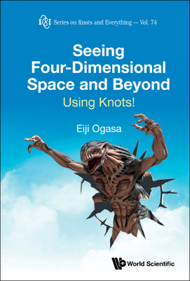 Seeing Four-Dimensional Space and Beyond: Using Knots! - Ogasa, Eiji