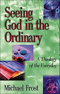 Seeing God in the Ordinary: A Theology of the Everyday