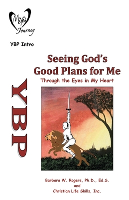 Seeing God's Good Plans for Me: Through the Eyes in My Heart - Rogers Ed S, Barbara W, and Christian Life Skills Inc