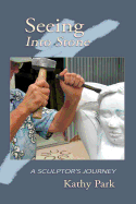 Seeing Into Stone: A Sculptor's Journey