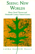 Seeing New Worlds: Henry David Thoreau and Nineteenth-Century Natural Science