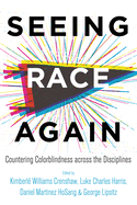 Seeing Race Again: Countering Colorblindness Across the Disciplines