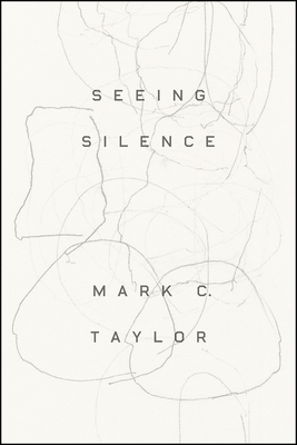 Seeing Silence - Taylor, Mark C, Professor