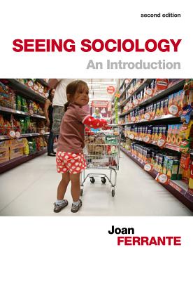 Seeing Sociology: An Introduction - Ferrante, Joan, Dr., and Caldeira, Chris (Contributions by)