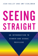 Seeing Straight: An Introduction to Gender and Sexual Privilege