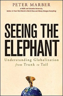 Seeing the Elephant: Understanding Globalization from Trunk to Tail - Marber, Peter