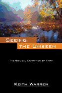 Seeing the Unseen: The Biblical Definition of Faith