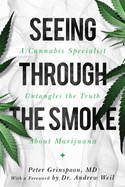 Seeing Through the Smoke: A Cannabis Specialist Untangles the Truth about Marijuana