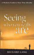 Seeing Who You Really Are: A Modern Guide to Your True Identity