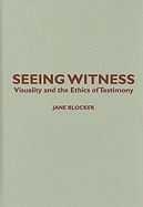Seeing Witness: Visuality and the Ethics of Testimony