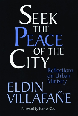 Seek the Peace of the City: Reflections on Urban Ministry - Villafane, Eldin