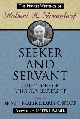 Seeker and Servant: Reflections on Religious Leadership - Fraker, Anne T, and Spears, Larry C