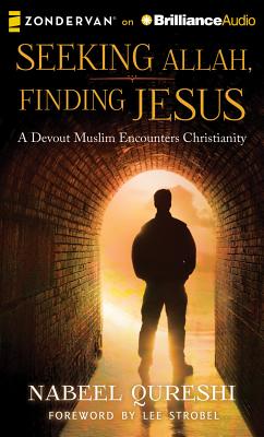 Seeking Allah, Finding Jesus: A Devout Muslim Encounters Christianity - Qureshi, Nabeel (Read by), and Strobel, Lee (Foreword by)