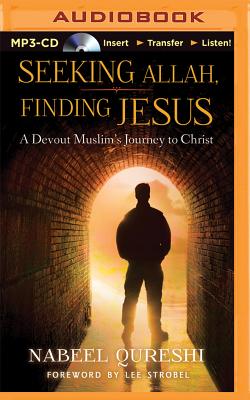 Seeking Allah, Finding Jesus: A Devout Muslim Encounters Christianity - Qureshi, Nabeel (Read by), and Strobel, Lee (Foreword by)